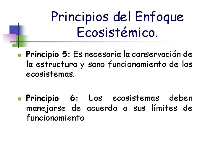 Principios del Enfoque Ecosistémico. n n Principio 5: Es necesaria la conservación de la