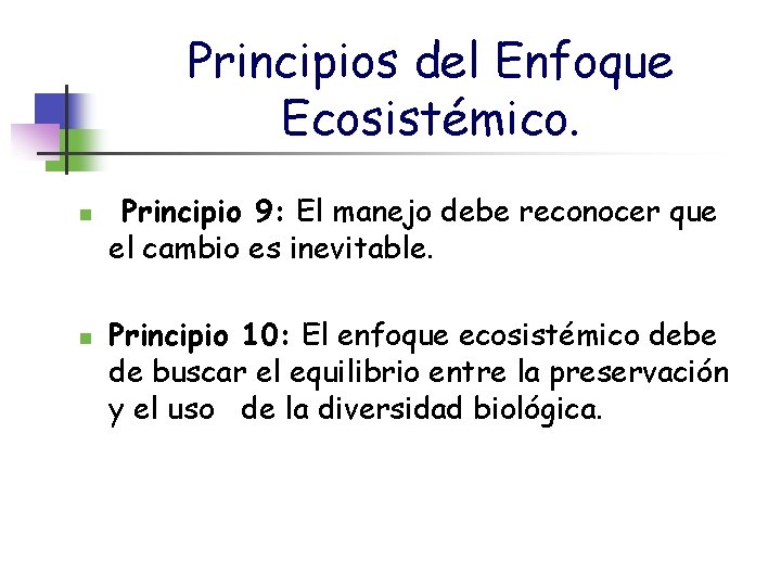 Principios del Enfoque Ecosistémico. n n Principio 9: El manejo debe reconocer que el