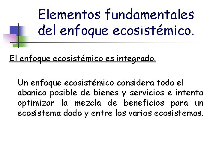 Elementos fundamentales del enfoque ecosistémico. El enfoque ecosistémico es integrado. Un enfoque ecosistémico considera