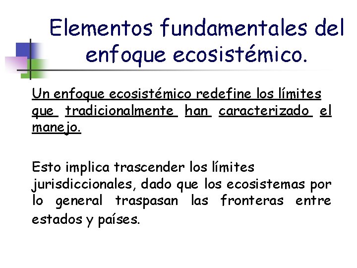 Elementos fundamentales del enfoque ecosistémico. Un enfoque ecosistémico redefine los límites que tradicionalmente han