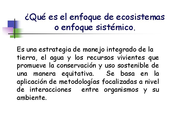 ¿Qué es el enfoque de ecosistemas o enfoque sistémico. Es una estrategia de manejo