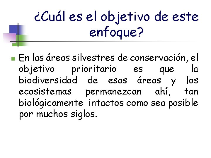 ¿Cuál es el objetivo de este enfoque? n En las áreas silvestres de conservación,