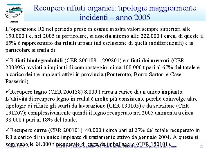 Recupero rifiuti organici: tipologie maggiormente incidenti – anno 2005 L’operazione R 3 nel periodo