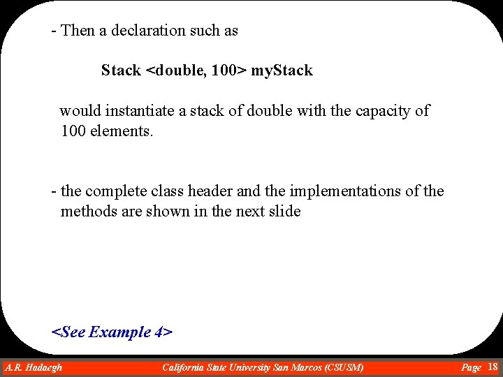 - Then a declaration such as Stack <double, 100> my. Stack would instantiate a