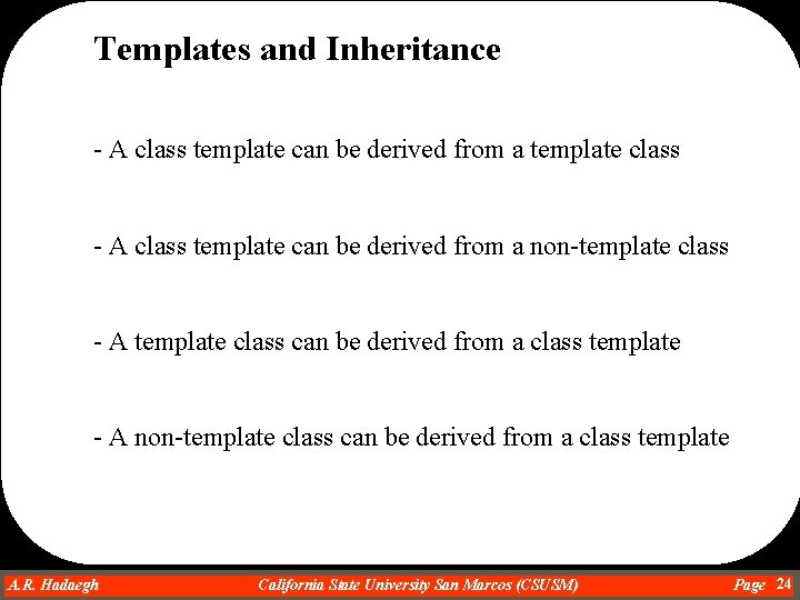 Templates and Inheritance - A class template can be derived from a template class