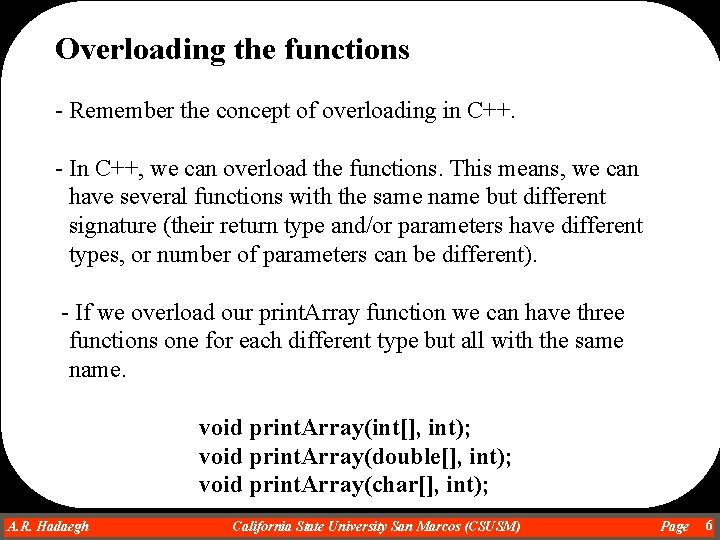 Overloading the functions - Remember the concept of overloading in C++. - In C++,