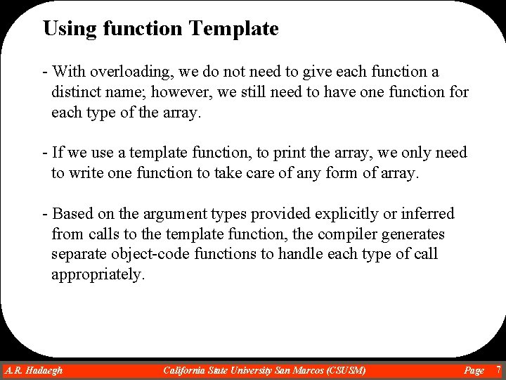 Using function Template - With overloading, we do not need to give each function