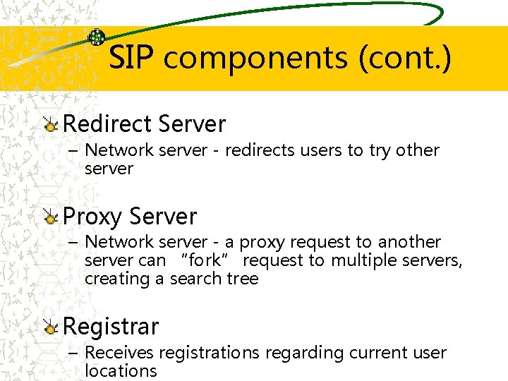 SIP components (cont. ) Redirect Server – Network server - redirects users to try