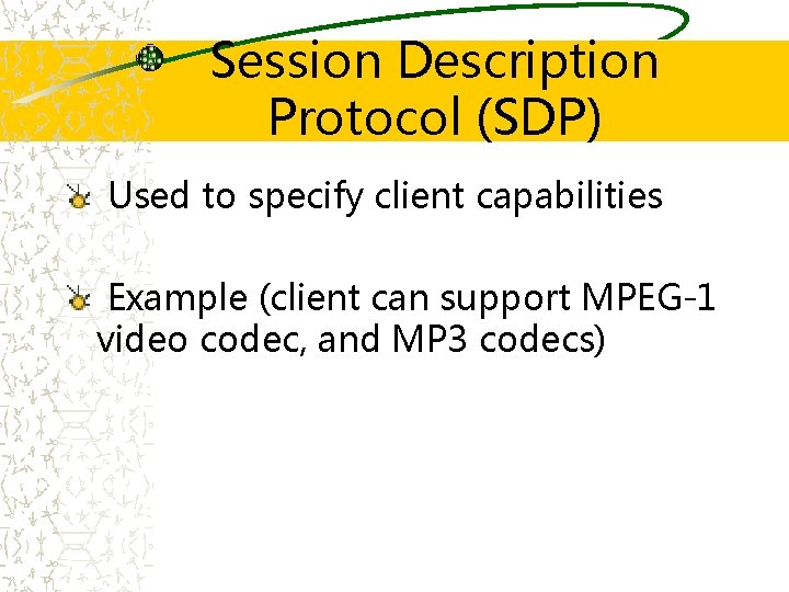 Session Description Protocol (SDP) Used to specify client capabilities Example (client can support MPEG-1