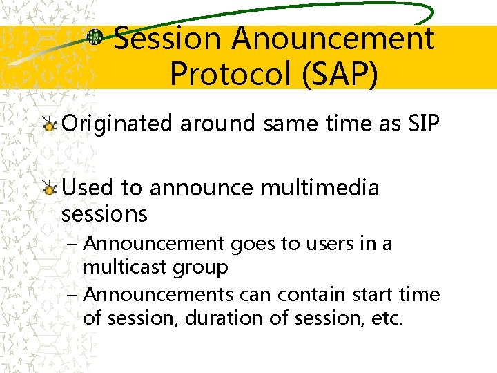 Session Anouncement Protocol (SAP) Originated around same time as SIP Used to announce multimedia