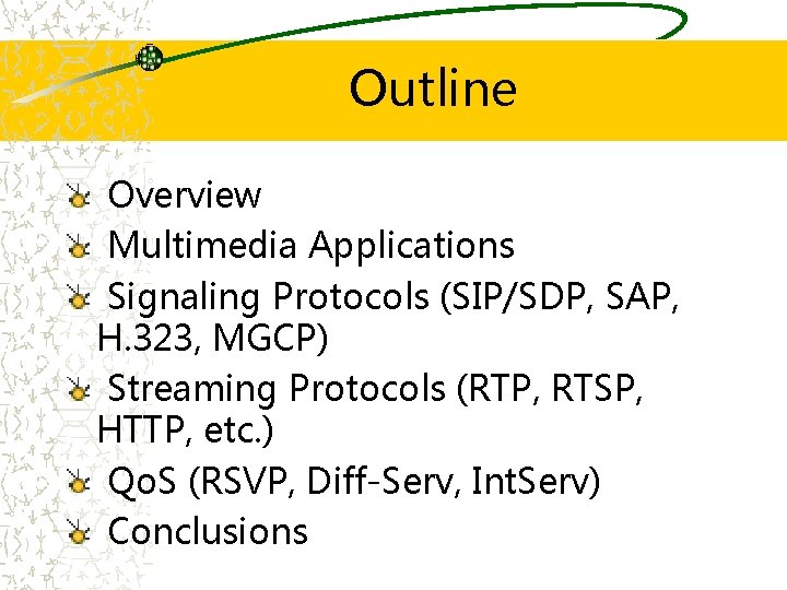 Outline Overview Multimedia Applications Signaling Protocols (SIP/SDP, SAP, H. 323, MGCP) Streaming Protocols (RTP,