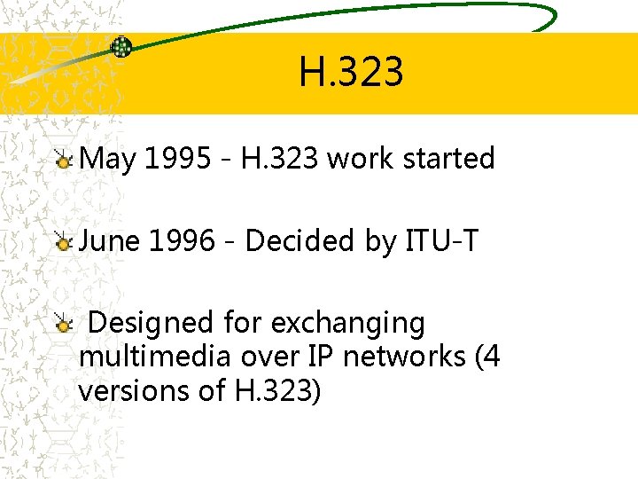 H. 323 May 1995 - H. 323 work started June 1996 - Decided by