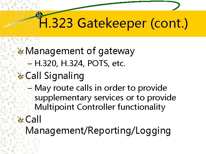 H. 323 Gatekeeper (cont. ) Management of gateway – H. 320, H. 324, POTS,