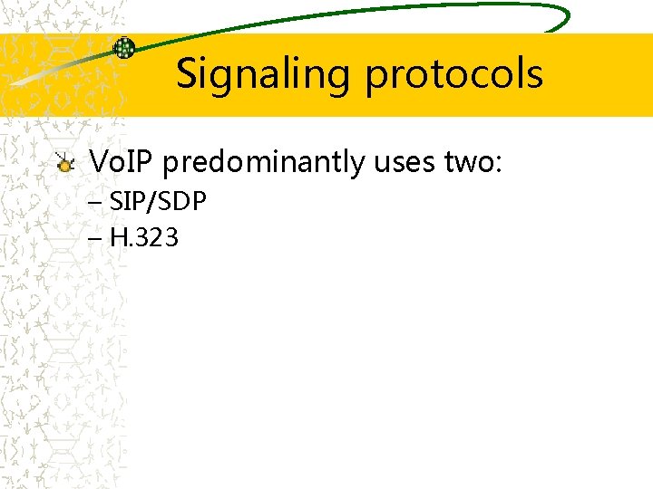 Signaling protocols Vo. IP predominantly uses two: – SIP/SDP – H. 323 