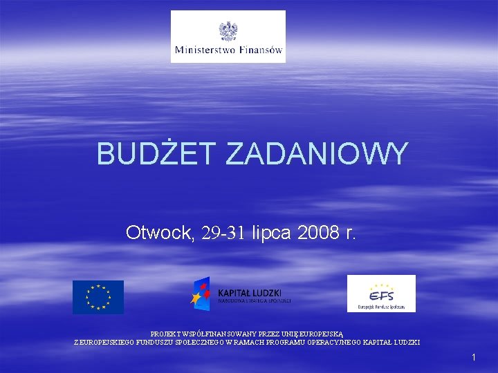 BUDŻET ZADANIOWY Otwock, 29 -31 lipca 2008 r. PROJEKT WSPÓŁFINANSOWANY PRZEZ UNIĘ EUROPEJSKĄ Z