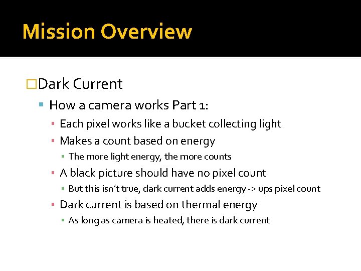 Mission Overview �Dark Current How a camera works Part 1: ▪ Each pixel works