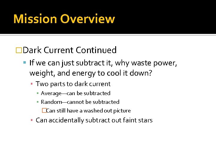 Mission Overview �Dark Current Continued If we can just subtract it, why waste power,