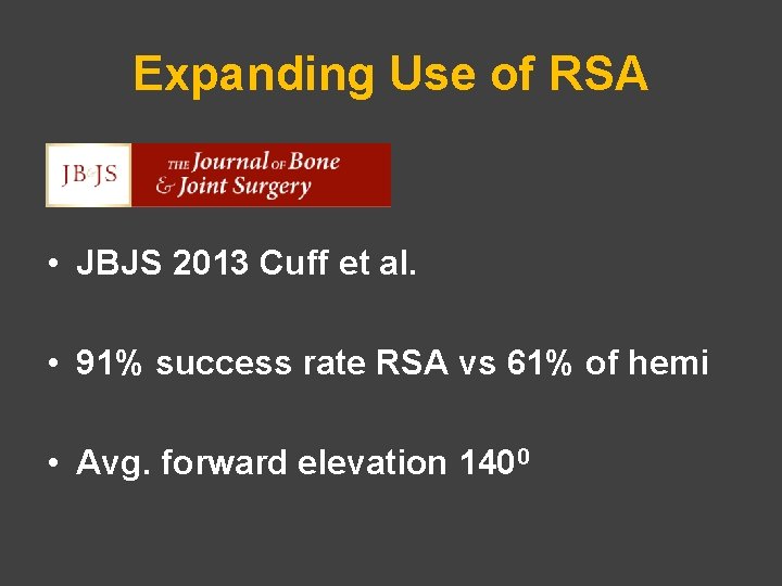 Expanding Use of RSA • JBJS 2013 Cuff et al. • 91% success rate