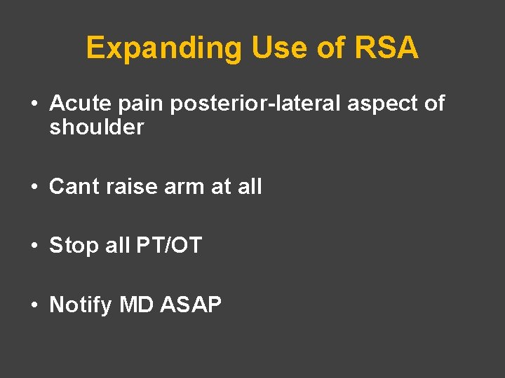 Expanding Use of RSA • Acute pain posterior-lateral aspect of shoulder • Cant raise