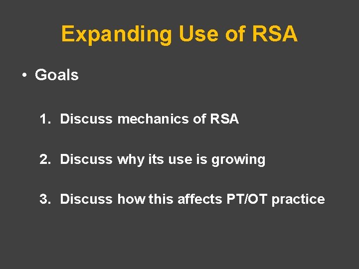 Expanding Use of RSA • Goals 1. Discuss mechanics of RSA 2. Discuss why