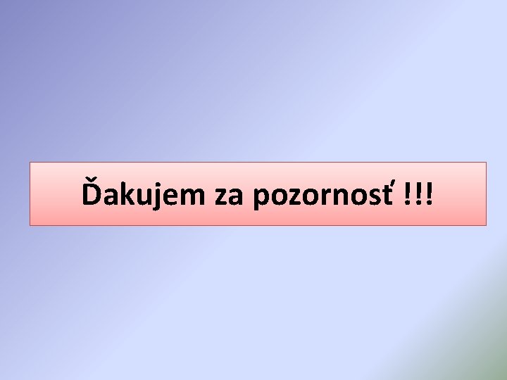 Ďakujem za pozornosť !!! 