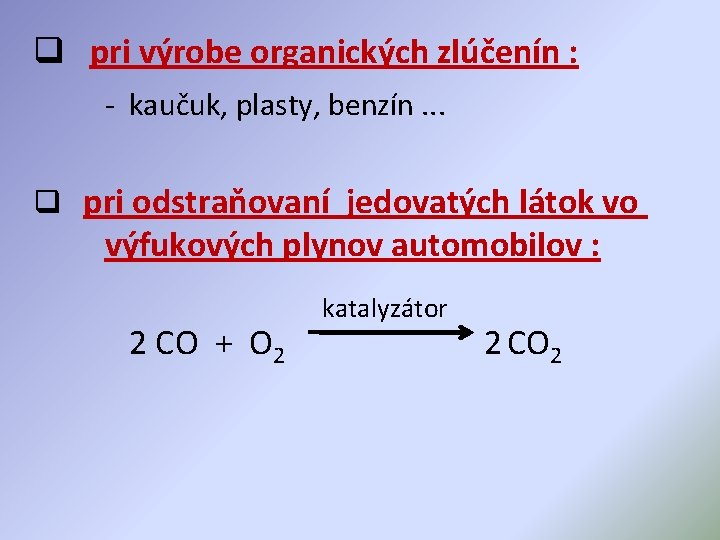 q pri výrobe organických zlúčenín : - kaučuk, plasty, benzín. . . q pri