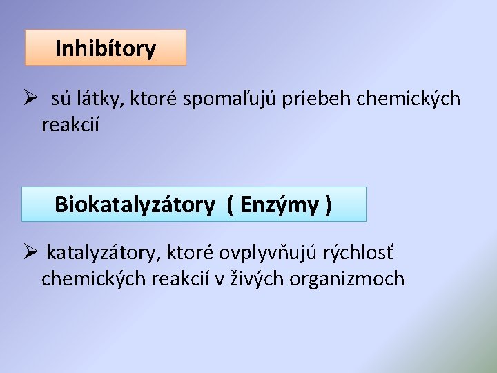 Inhibítory Ø sú látky, ktoré spomaľujú priebeh chemických reakcií Biokatalyzátory ( Enzýmy ) Ø