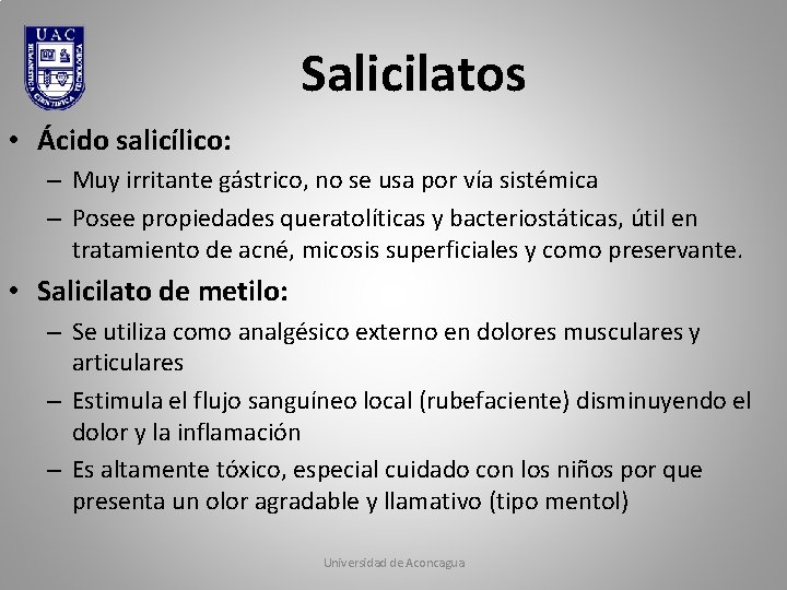 Salicilatos • Ácido salicílico: – Muy irritante gástrico, no se usa por vía sistémica