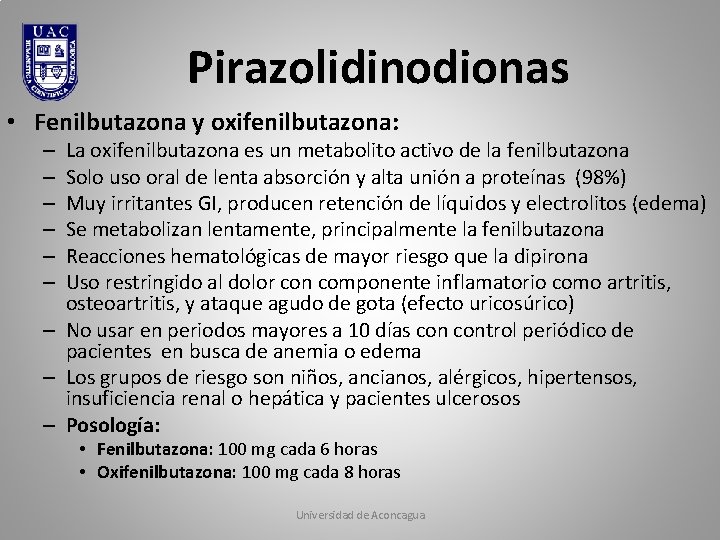 Pirazolidinodionas • Fenilbutazona y oxifenilbutazona: La oxifenilbutazona es un metabolito activo de la fenilbutazona