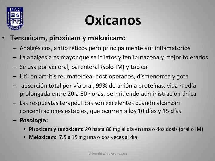 Oxicanos • Tenoxicam, piroxicam y meloxicam: Analgésicos, antipiréticos pero principalmente antiinflamatorios La analgesia es