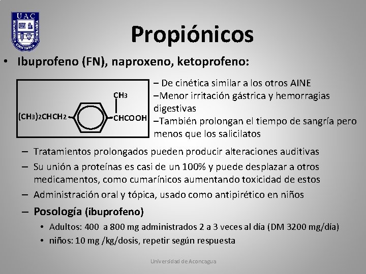 Propiónicos • Ibuprofeno (FN), naproxeno, ketoprofeno: (CH 3)2 CHCH 2 – De cinética similar