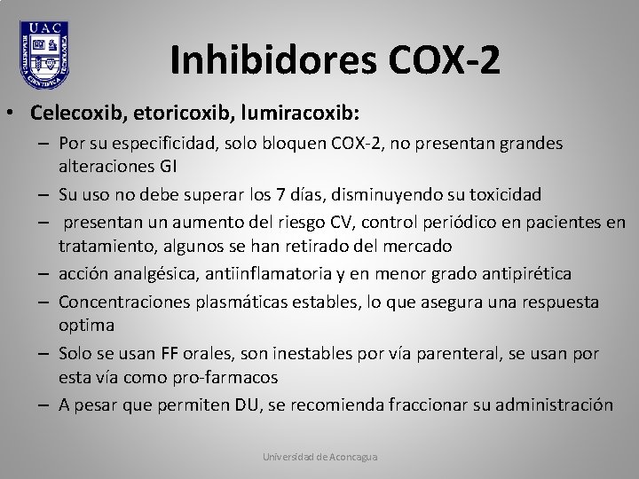 Inhibidores COX-2 • Celecoxib, etoricoxib, lumiracoxib: – Por su especificidad, solo bloquen COX-2, no