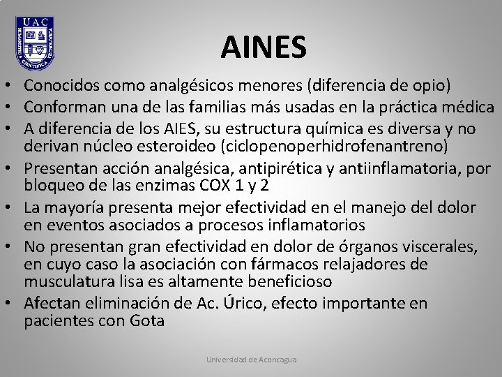 AINES • Conocidos como analgésicos menores (diferencia de opio) • Conforman una de las