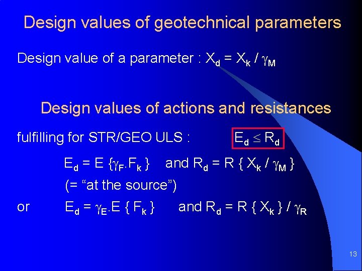 Design values of geotechnical parameters Design value of a parameter : Xd = Xk