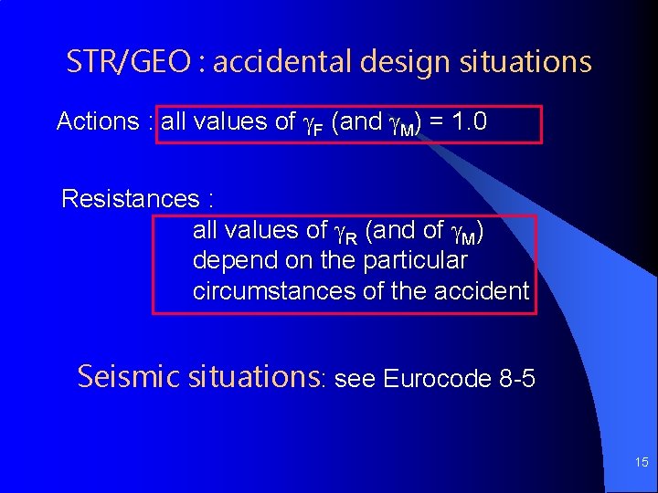 STR/GEO : accidental design situations Actions : all values of F (and M) =