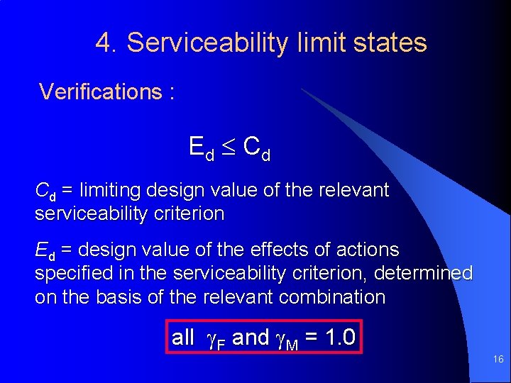4. Serviceability limit states Verifications : Ed Cd Cd = limiting design value of