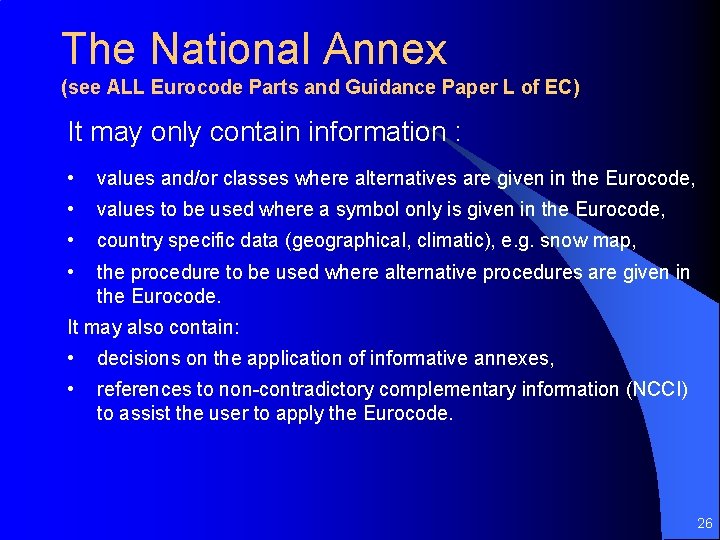 The National Annex (see ALL Eurocode Parts and Guidance Paper L of EC) It