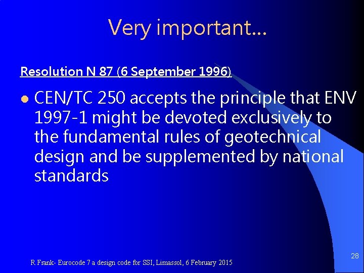 Very important… Resolution N 87 (6 September 1996) l CEN/TC 250 accepts the principle