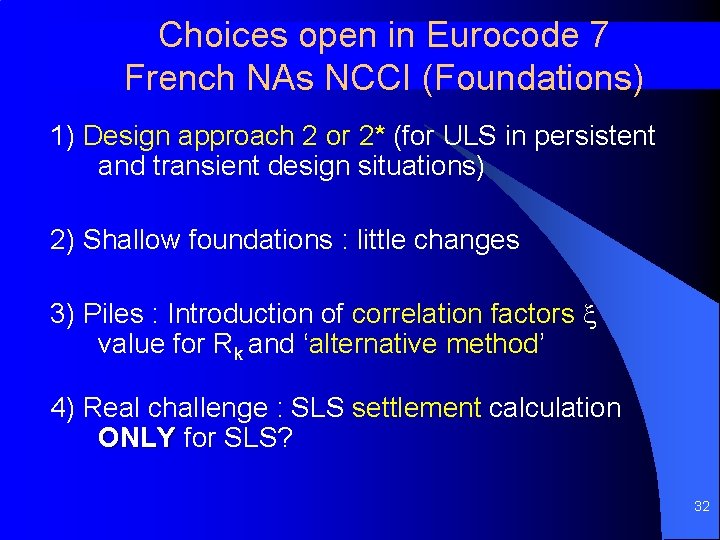 Choices open in Eurocode 7 French NAs NCCI (Foundations) 1) Design approach 2 or