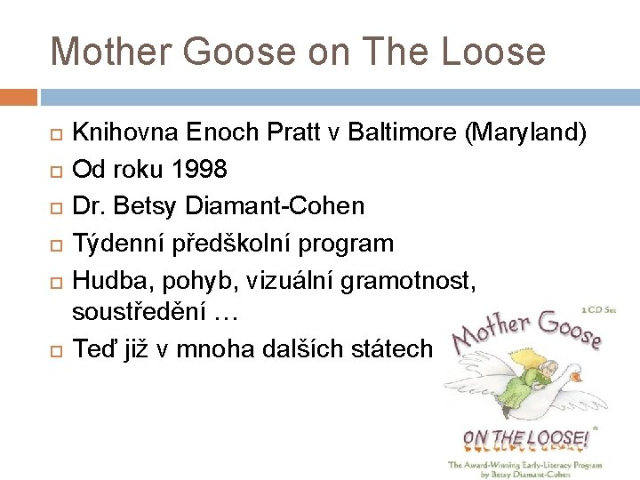 Mother Goose on The Loose Knihovna Enoch Pratt v Baltimore (Maryland) Od roku 1998