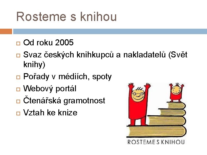 Rosteme s knihou Od roku 2005 Svaz českých knihkupců a nakladatelů (Svět knihy) Pořady
