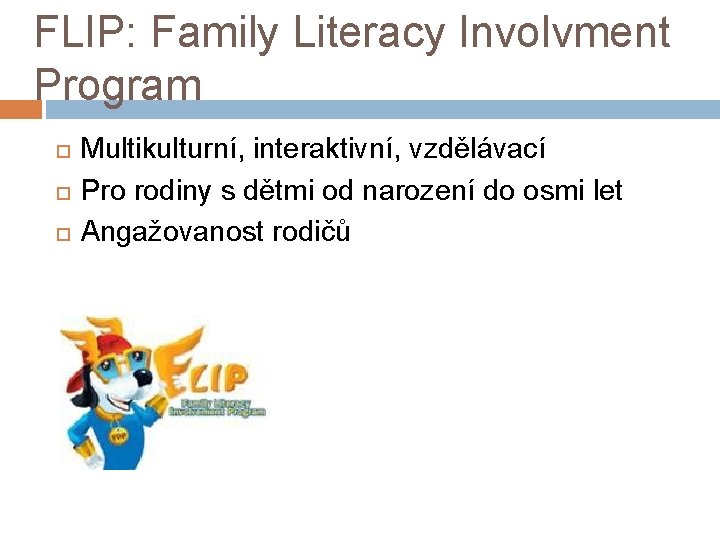 FLIP: Family Literacy Involvment Program Multikulturní, interaktivní, vzdělávací Pro rodiny s dětmi od narození