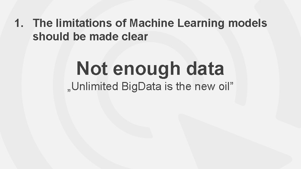 1. The limitations of Machine Learning models should be made clear Not enough data