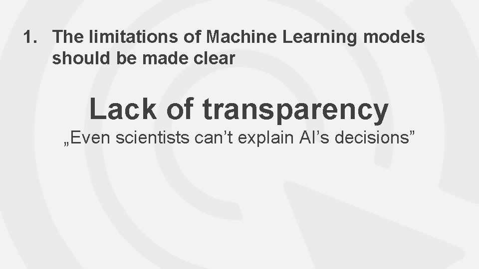 1. The limitations of Machine Learning models should be made clear Lack of transparency