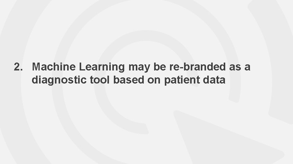 2. Machine Learning may be re-branded as a diagnostic tool based on patient data