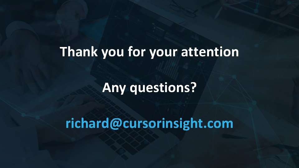 Thank you for your attention Any questions? richard@cursorinsight. com 