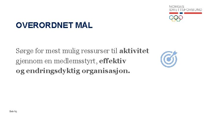 OVERORDNET MÅL Sørge for mest mulig ressurser til aktivitet gjennom en medlemsstyrt, effektiv og