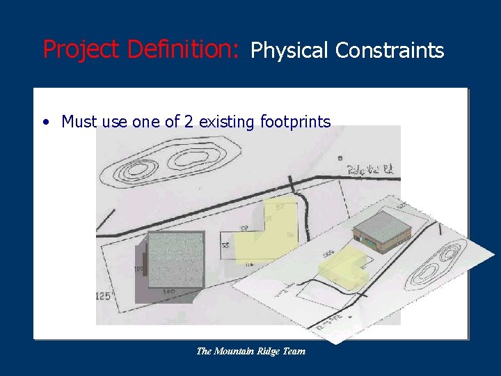 Project Definition: Physical Constraints • Must use one of 2 existing footprints The Mountain