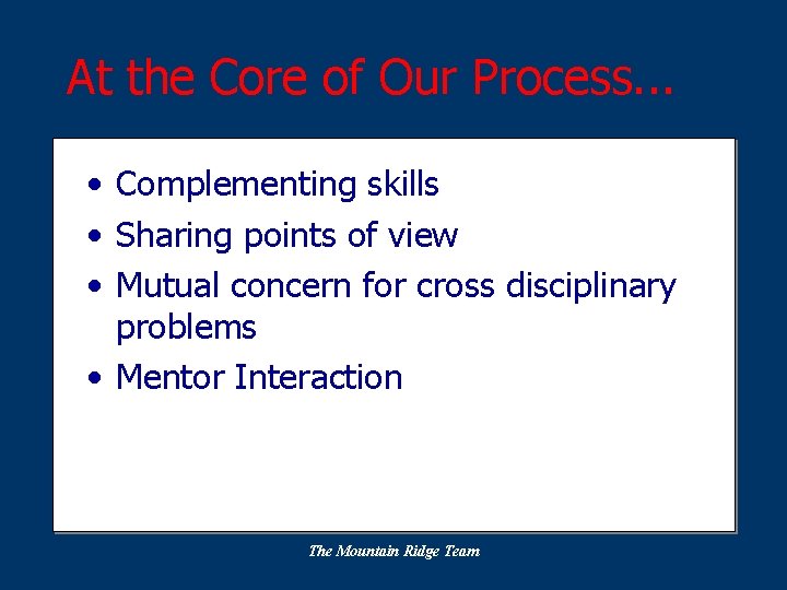 At the Core of Our Process. . . • Complementing skills • Sharing points