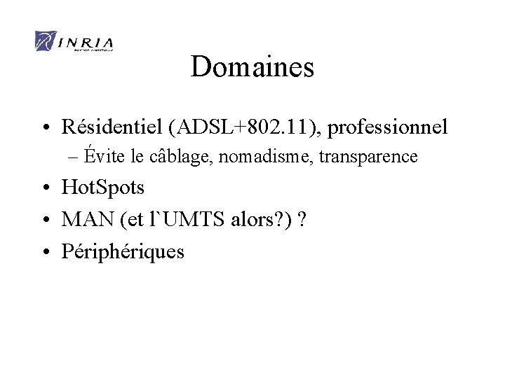 Domaines • Résidentiel (ADSL+802. 11), professionnel – Évite le câblage, nomadisme, transparence • Hot.